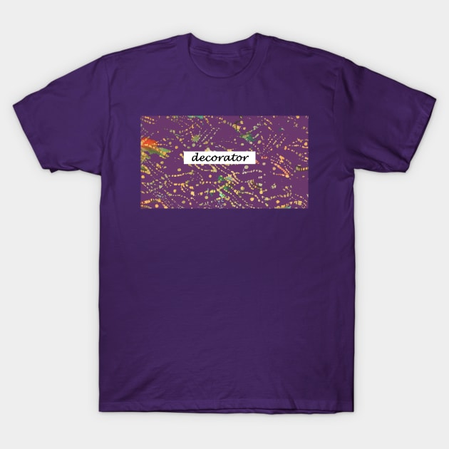 Decorator gifts T-Shirt by djrunnels